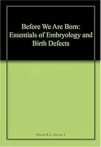Before We Are Born: Essentials of Embryology and Birth Defects