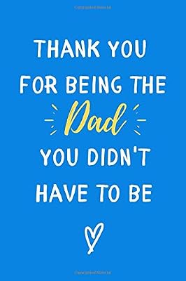 Thank You Journal: A Gift for Adoptive Dads, Foster Dads and Spiritual Fathers on Fathers Day: Thank You For Being the Dad You Didn't Have to Be