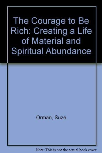 The Courage to Be Rich: Creating a Life of Material and Spiritual Abundance by Suze Orman