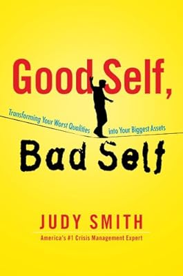Good Self, Bad Self: Transforming Your Worst Qualities into Your Biggest Assets