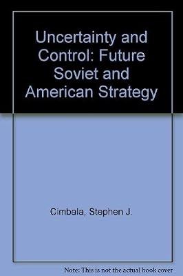 Uncertainty and control: Future Soviet and American strategy