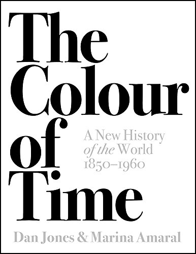 The Colour of Time: A New History of the World, 1850-1960 by DAN JONES