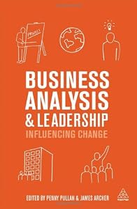 Business Analysis and Leadership: Influencing Change