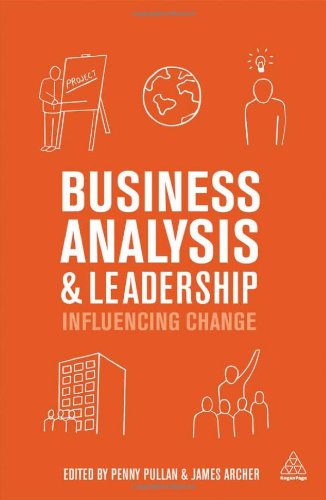 Business Analysis and Leadership: Influencing Change by Penny Pullan