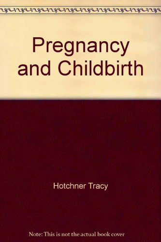Pregnancy and Childbirth by tracy hotchner