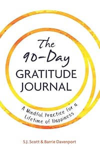The 90-Day Gratitude Journal: A Mindful Practice for Lifetime of Happiness