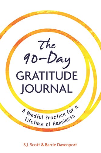 The 90-Day Gratitude Journal: A Mindful Practice for Lifetime of Happiness by S.J. Scott