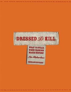 Dressed to Kill: Fashion Makes History by Nan Richardson