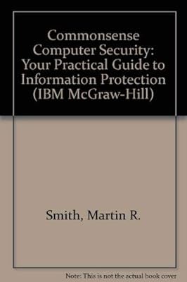Commonsense Computer Security: Your Practical Guide to Information Protection (The IBM McGraw-Hill Series)