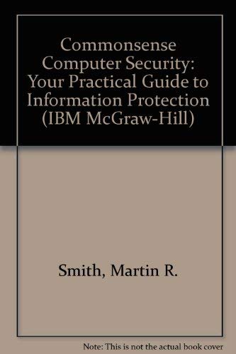 Commonsense Computer Security: Your Practical Guide to Information Protection (The IBM McGraw-Hill Series) by Martin R. Smith
