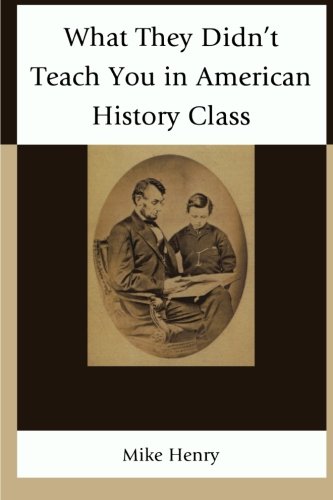What They Didn't Teach You in American History Class by Mike Henry