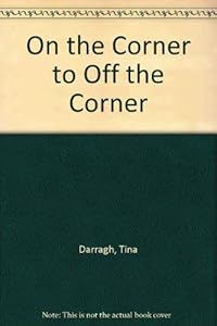 On The Corner To Off The Corner by Tina Darragh