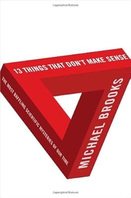 13 Things That Don't Make Sense: The Most Baffling Scientific Mysteries of Our Time