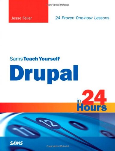 Sams Teach Yourself Drupal in 24 Hours by Jesse Feiler