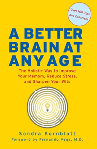 A Better Brain at Any Age: The Holistic Way to Improve Your Memory, Reduce Stress, and Sharpen Your Wits