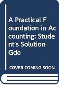 A Practical Foundation in Accounting: Student's Solution Gde