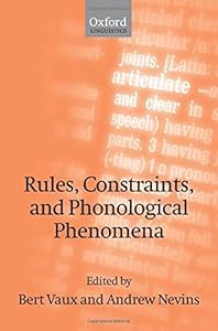 Rules, Constraints, and Phonological Phenomena by Bert Vaux