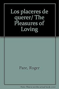 Los placeres de querer/ The Pleasures of Loving