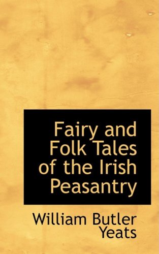 Fairy and Folk Tales of the Irish Peasantry by William Butler Yeats