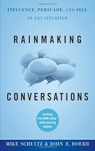 Rainmaking Conversations: Influence, Persuade, and Sell in Any Situation