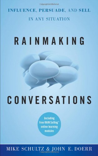 Rainmaking Conversations: Influence, Persuade, and Sell in Any Situation by Mike Schultz