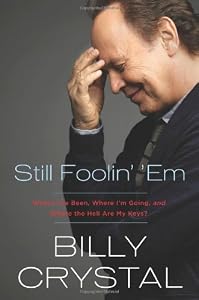 Still Foolin' 'Em: Where I've Been, Where I'm Going, and Where the Hell Are My Keys?