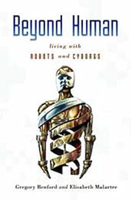 Beyond Human: Living with Robots and Cyborgs