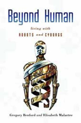 Beyond Human: Living with Robots and Cyborgs by Gregory Benford