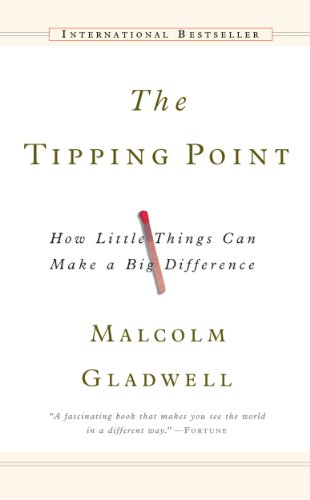 The Tipping Point: How Little Things Can Make a Big Difference by Malcolm Gladwell