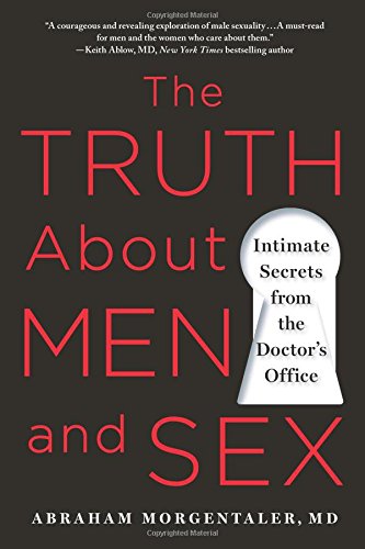 The Truth About Men and Sex: Intimate Secrets from the Doctor's Office by Abraham Morgentaler
