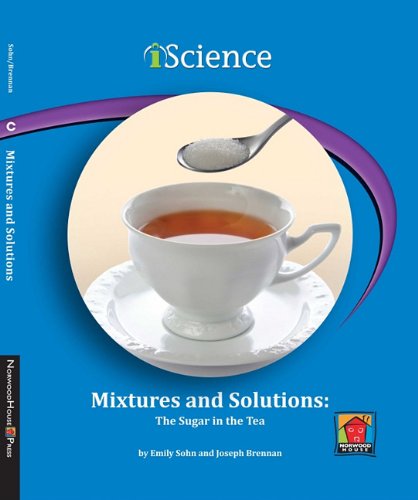 Mixtures and Solutions: The Sugar in the Tea by Emily Sohn