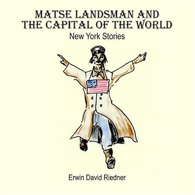 Matse Landsman And the Capital of the World: New York Stories