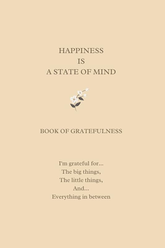 HAPPINESS IS A STATE OF MIND: BOOK OF GRATEFULNESS by Carrie P.