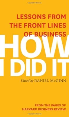 How I Did It: Lessons from the Front Lines of Business