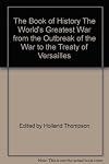 The Book of History: The World's Greatest War from the Outbreak of the War to the Treaty of Versailles, Volume I