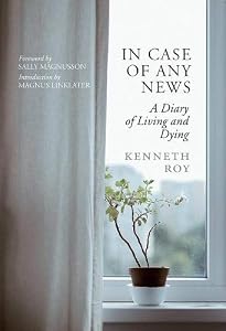 In Case of Any News: A diary of living and dying by Kenneth Roy