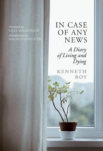 In Case of Any News: A diary of living and dying by Kenneth Roy