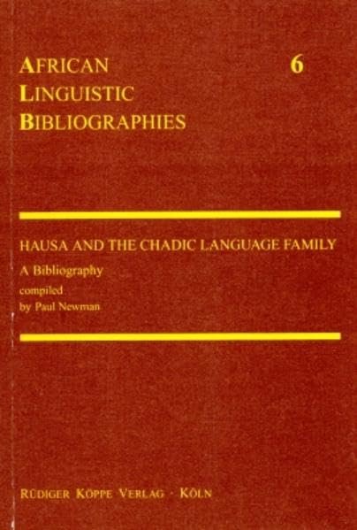 Hausa and the Chadic Language Family A Bibliography (African Linguistic Bibliographies) by Paul Newman