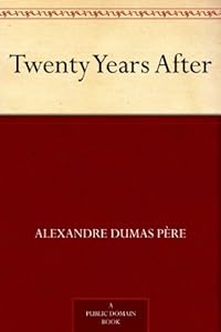 Twenty Years After by Alexandre Dumas p&egrave;re