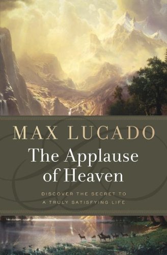 The Applause of Heaven by Max Lucado
