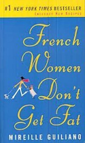 French Women Don't Get Fat: The Secret of Eating for Pleasure (Vintage) by Mireille Guiliano