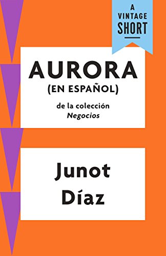 Aurora: (En Espanol) (A Vintage Short) (Spanish Edition) by Junot Diaz