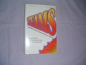 Teams: Together each achieves more success : how to develop peak performance teams for world-class results by James L Lundy