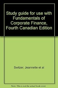 Study guide for use with Fundamentals of Corporate Finance, Fourth Canadian Edition by Jeannette et al Switzer