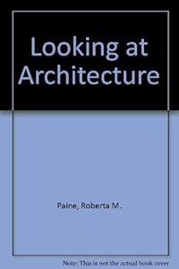 Looking at Architecture by Roberta M. Paine