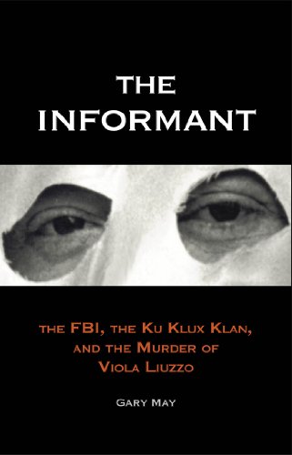 The Informant: The FBI, the Ku Klux Klan, and the Murder of Viola Liuzzo by Gary May