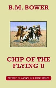 Chip of the Flying U (Wolrd Classics in Large Print: American Authors) (American Authors Series) by B. M. Bower