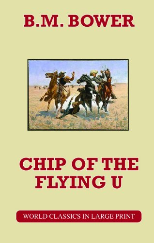 Chip of the Flying U (Wolrd Classics in Large Print: American Authors) (American Authors Series) by B. M. Bower