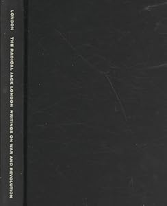 The Radical Jack London: Writings on War and Revolution