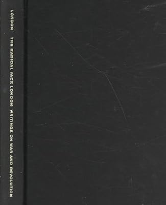 The Radical Jack London: Writings on War and Revolution